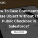 How To Case Comments in Case Object Without The Public Checkbox in Salesforce?