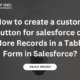 How to create a custom button for salesforce or More Records in a Table Form in Salesforce?