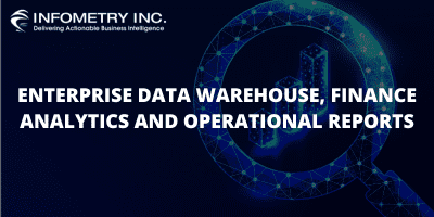 ENTERPRISE DATA WAREHOUSE, FINANCE ANALYTICS AND OPERATIONAL REPORTS