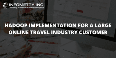 HADOOP IMPLEMENTATION FOR A LARGE ONLINE TRAVEL INDUSTRY CUSTOMER