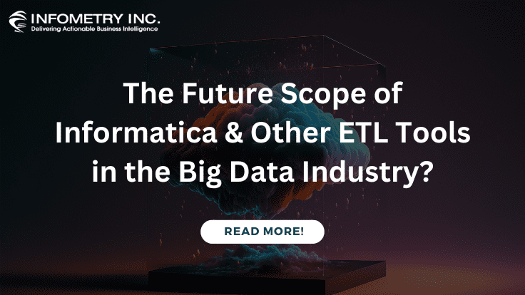 The Future Scope of Informatica & Other ETL Tools in the Big Data Industry?